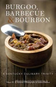 Burgoo, Barbecue, And Bourbon di Albert W. A. Schmid, Jessica Ebelhar, Loreal "Butcher Babe" Gavin edito da The University Press Of Kentucky