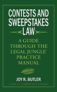 Contests and Sweepstakes Law: A Guide Through the Legal Jungle Practice Manual di Joy R. Butler edito da SASHAY COMMUNICATIONS LLC