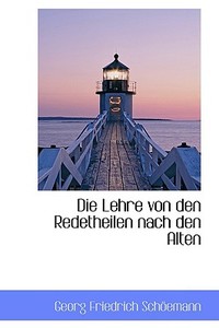 Die Lehre Von Den Redetheilen Nach Den Alten di Georg Friedrich Schemann edito da Bibliolife