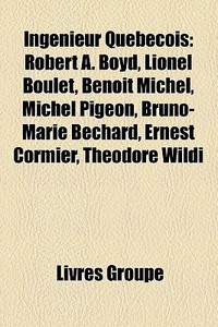 Ing Nieur Qu B Cois: Robert A. Boyd, Lio di Livres Groupe edito da Books LLC, Wiki Series