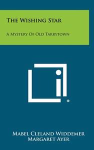 The Wishing Star: A Mystery of Old Tarrytown di Mabel Cleland Widdemer edito da Literary Licensing, LLC