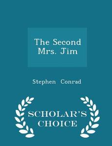 The Second Mrs. Jim - Scholar's Choice Edition di Stephen Conrad edito da Scholar's Choice