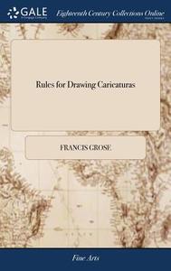 Rules For Drawing Caricaturas di Francis Grose edito da Gale Ecco, Print Editions