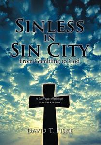Sinless in Sin City: From Gambling to God di David T. Fiske edito da AUTHORHOUSE