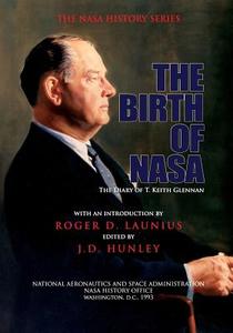 The Birth of NASA: The Diary of T. Keith Glennan di Roger D. Launius edito da Createspace