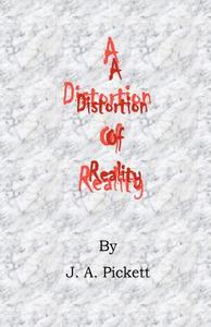 A Distortion of Reality di J. A. Pickett edito da Createspace