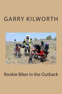 Rookie Biker in the Outback di Garry Kilworth edito da Createspace