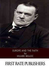 Europe and the Faith di Hilaire Belloc edito da Createspace