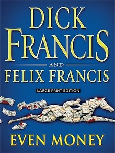Even Money di Dick Francis, Felix Francis edito da Large Print Press