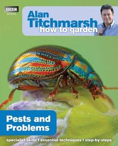 Alan Titchmarsh How to Garden: Pests and Problems di Alan Titchmarsh edito da Ebury Publishing