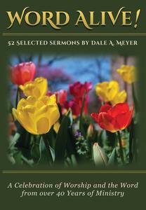 Word Alive!: 52 Selected Sermons by Dale A. Meyer di Dale A. Meyer edito da TRI-PILLAR PUB