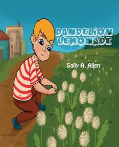 Dandelion Lemonade di Sally a. Allen edito da Plenus Publishing, Inc