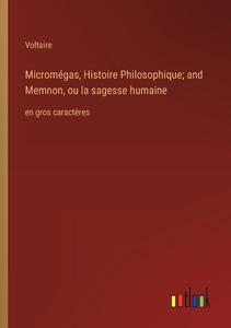 Micromégas, Histoire Philosophique; and Memnon, ou la sagesse humaine di Voltaire edito da Outlook Verlag