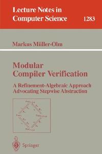 Modular Compiler Verification di Markus Müller-Olm edito da Springer Berlin Heidelberg