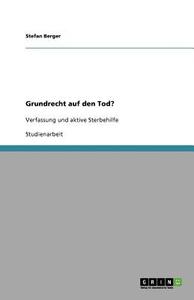 Grundrecht auf den Tod? di Stefan Berger edito da GRIN Publishing