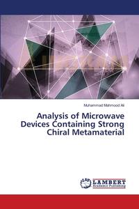 Analysis of Microwave Devices Containing Strong Chiral Metamaterial di Muhammad Mahmood Ali edito da LAP Lambert Academic Publishing