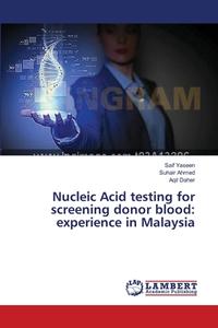 Nucleic Acid testing for screening donor blood: experience in Malaysia di Saif Yaseen, Suhair Ahmed, Aqil Daher edito da LAP Lambert Academic Publishing