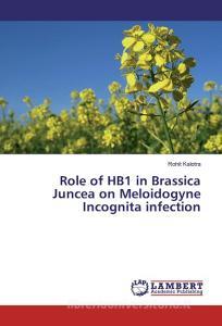 Role of HB1 in Brassica Juncea on Meloidogyne Incognita infection di Rohit Kalotra edito da LAP Lambert Academic Publishing