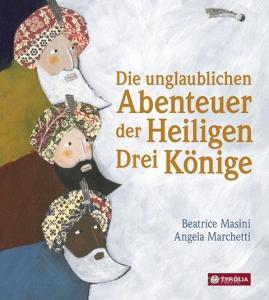 Die unglaublichen Abenteuer der Heiligen Drei Könige di Beatrice Masini edito da Tyrolia Verlagsanstalt Gm