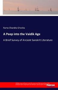 A Peep into the Vaidik Age di Rama Chandra Ghosha edito da hansebooks