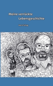 Meine verrückte Lebensgeschichte di Horst Schug edito da Books on Demand