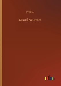 Sexual Neuroses di J. T Kent edito da Outlook Verlag