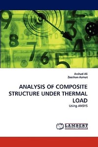 ANALYSIS OF COMPOSITE STRUCTURE UNDER THERMAL LOAD di Arshad Ali, Zeeshan Azmat edito da LAP Lambert Acad. Publ.