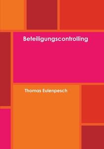 Beteiligungscontrolling di Thomas Eulenpesch edito da Tassicio Ug (haftungsbeschrankt) & Co. Kg