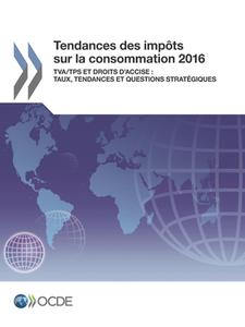 Tendances Des Imp ts Sur La Consommation 2016 Tva/Tps Et Droits d'Accise: Taux, Tendances Et Questions Strat giques di Oecd edito da Organization for Economic Co-operation and Development (OECD
