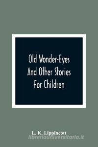 Old Wonder-Eyes di L. K. Lippincott edito da Alpha Editions
