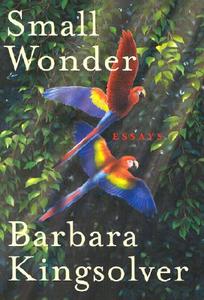Small Wonder: Essays di Barbara Kingsolver edito da HARPERCOLLINS