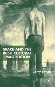 Space and the Irish Cultural Imagination di Gerry Smyth edito da Palgrave Macmillan UK