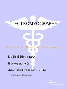 Electromyography - A Medical Dictionary, Bibliography, And Annotated Research Guide To Internet References di Icon Health Publications edito da Icon Group International