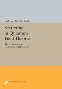 Scattering in Quantum Field Theories di Daniel Iagolnitzer edito da Princeton University Press