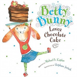 Betty Bunny Loves Chocolate Cake di Michael Kaplan edito da DIAL