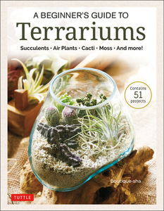 A Beginner's Guide to Terrariums: Simple Glass Container Gardens (Contains 51 Projects) di Boutiquesha edito da TUTTLE PUB