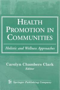 Health Promotion in Communities: Holistic and Wellness Approaches di Carolyn Chambers Clark edito da SPRINGER PUB