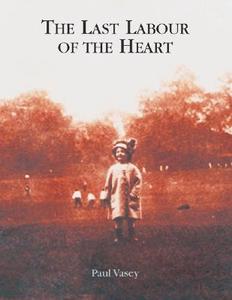 The Last Labour of the Heart di Paul Vasey edito da Black Moss Press