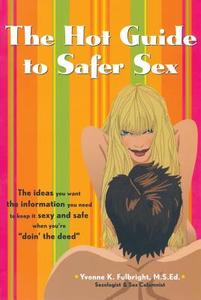 The Hot Guide to Safer Sex: The Ideas You Want, the Information You Need to Keep It Sexy and Safe When You're "doin the  di Yvonne K. Fulbright edito da HUNTER HOUSE