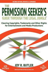 The Permission Seeker's Guide Through the Legal Jungle: Clearing Copyrights, Trademarks, and Other Rights for Entertainm di Joy R. Butler edito da SASHAY COMMUNICATIONS LLC