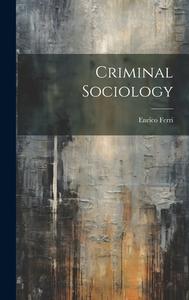 Criminal Sociology di Enrico Ferri edito da LEGARE STREET PR