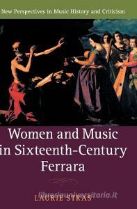 Women and Music in Sixteenth-Century Ferrara di Laurie Stras edito da Cambridge University Press