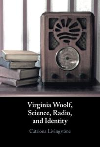 Virginia Woolf, Science, Radio, And Identity di Catriona Livingstone edito da Cambridge University Press