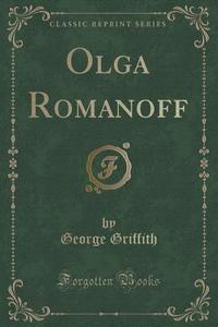 Olga Romanoff (classic Reprint) di George Griffith edito da Forgotten Books