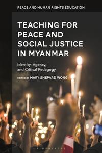 Teaching For Peace And Social Justice In Myanmar edito da Bloomsbury Publishing PLC