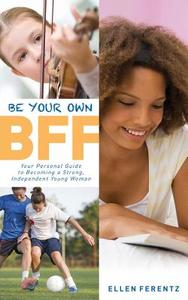 Be Your Own Bff di Ellen Ferentz edito da Henschelhaus Publishing, Inc.