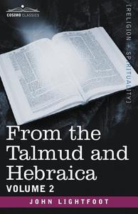 From the Talmud and Hebraica, Volume 2 di John Lightfoot edito da Cosimo Classics