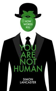 You Are Not Human di Simon Lancaster edito da Biteback Publishing