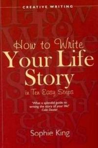 Write Your Life Story In Ten Easy Steps di Sophie King edito da Little, Brown Book Group