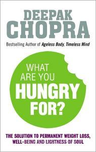 What Are You Hungry For? di Deepak Chopra edito da Random House UK Ltd